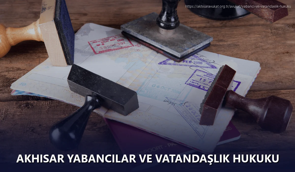 Akhisar Yabancılar ve Vatandaşlık Hukuku